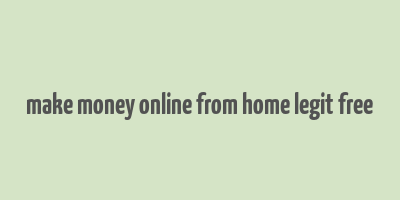 make money online from home legit free