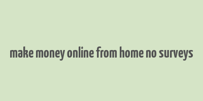 make money online from home no surveys