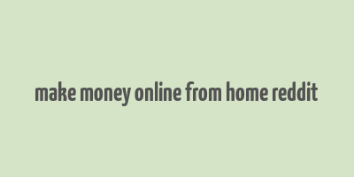 make money online from home reddit