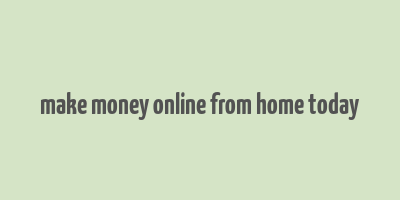 make money online from home today