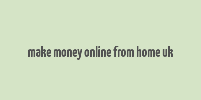 make money online from home uk