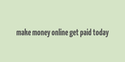 make money online get paid today