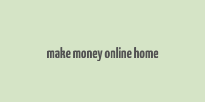 make money online home