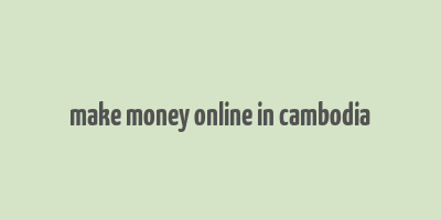 make money online in cambodia