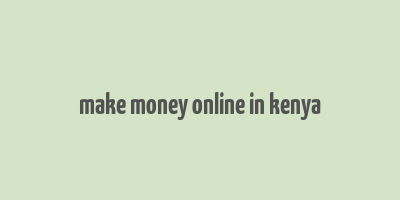 make money online in kenya