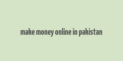 make money online in pakistan