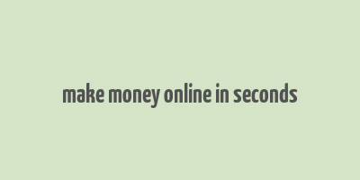 make money online in seconds