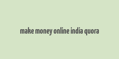 make money online india quora