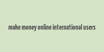 make money online international users