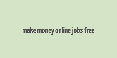 make money online jobs free