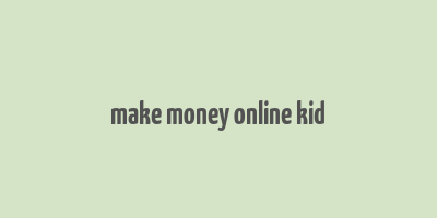 make money online kid