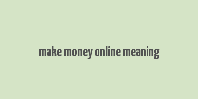 make money online meaning