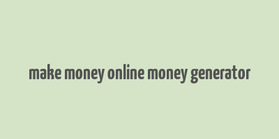 make money online money generator