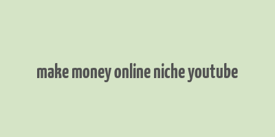 make money online niche youtube