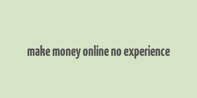 make money online no experience