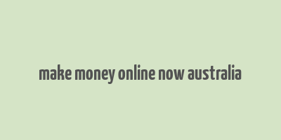 make money online now australia