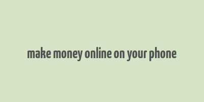 make money online on your phone