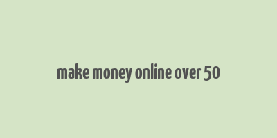 make money online over 50