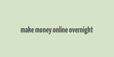 make money online overnight