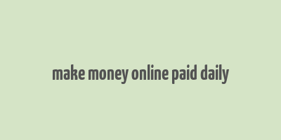 make money online paid daily