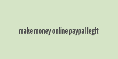 make money online paypal legit