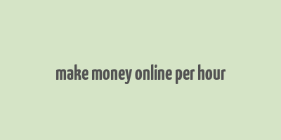 make money online per hour