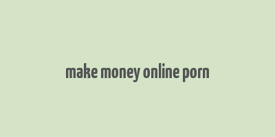 make money online porn