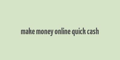 make money online quick cash