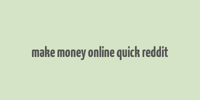 make money online quick reddit