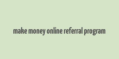 make money online referral program