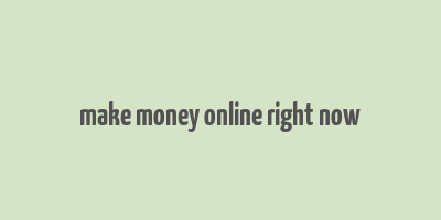 make money online right now