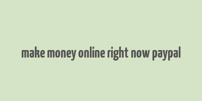 make money online right now paypal