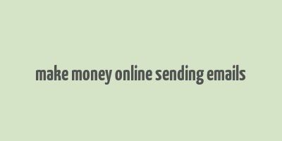 make money online sending emails