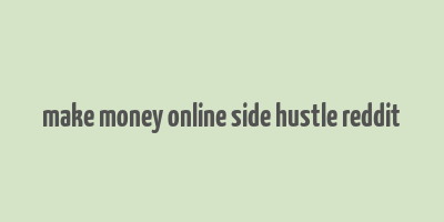 make money online side hustle reddit