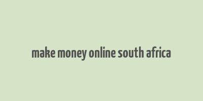 make money online south africa