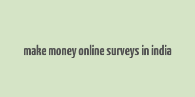 make money online surveys in india