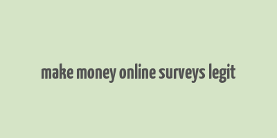 make money online surveys legit