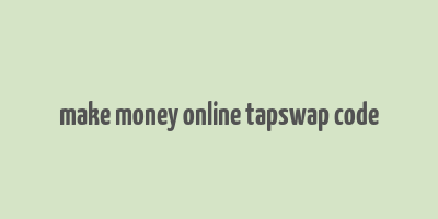 make money online tapswap code