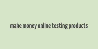 make money online testing products