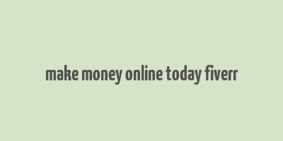 make money online today fiverr