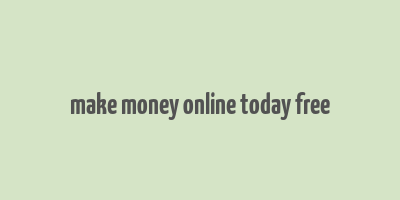 make money online today free