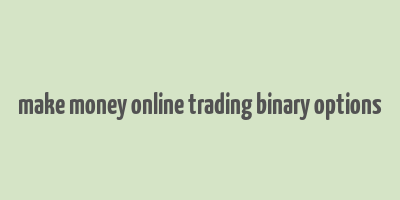 make money online trading binary options