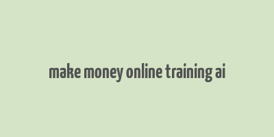 make money online training ai