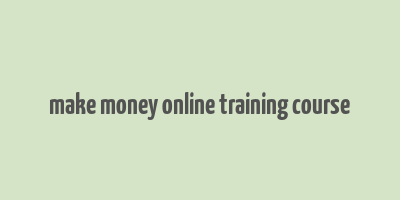 make money online training course