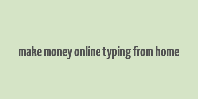 make money online typing from home