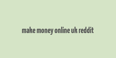 make money online uk reddit