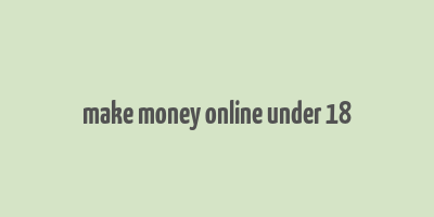 make money online under 18