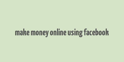 make money online using facebook