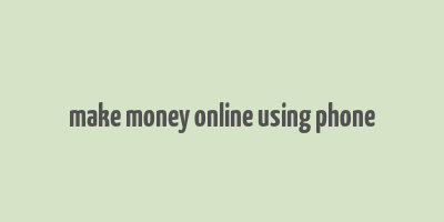 make money online using phone