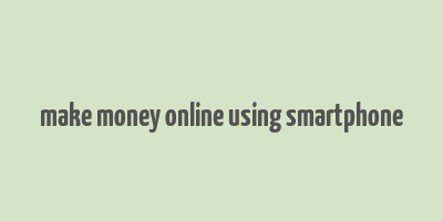 make money online using smartphone